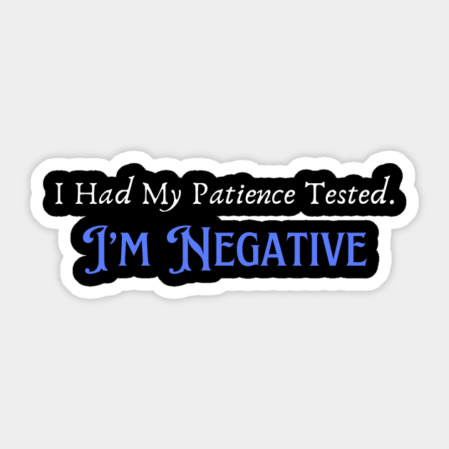 Humorous "Patience Tested Negative" Tee, Sarcastic Humor Tee, Funny Quote T-Shirt, Hilarious Gift for Friends or Parents Sticker by TeeGeek Boutique